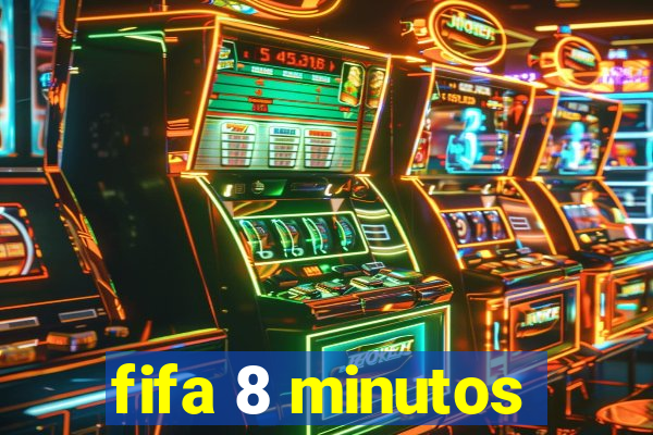 fifa 8 minutos